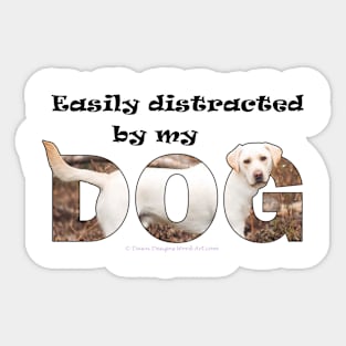 Easily distracted by my dog - labrador oil painting word art Sticker